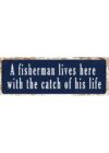 A Fisherman Lives Here With The Catch Of His Life - fém tábla