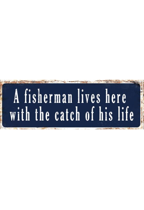 A Fisherman Lives Here With The Catch Of His Life - fém tábla